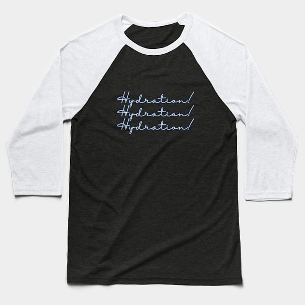 Hydration Hydration Hydration Baseball T-Shirt by DEWGood Designs